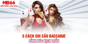 5 cách soi cầu Baccarat đỉnh nóc kịch trần